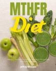 Image for MTHFR Diet: A Beginner&#39;s 2-Week Step-by-Step Guide to Managing MTHFR With Food, Includes Sample Recipes and a Meal Plan