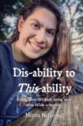 Image for Dis-ability to This-ability: Rising Above Life While Living with  Spina Bifida: A Memoir