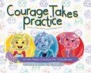 Image for Courage Takes Practice : A Color Theory Storybook for Young Artists