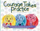 Image for Courage Takes Practice : A Color Theory Storybook for Young Artists: A Color Theory Storybook for Young Artists