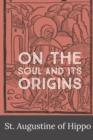 Image for On the Soul and its Origins