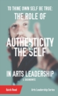 Image for To Thine Own Self Be True : The Role of Authenticity and the Self in Arts Leadership