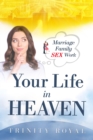Image for Your Life in Heaven. Marriage, Family, Sex, Work