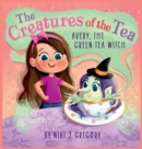Image for Avery, The Green Tea Witch : The Creatures of the Tea