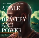 Image for A Tale of Bravery and Power : The Rise of Ogun