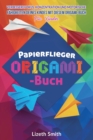 Image for Papierflieger Origami-Buch : Verbessere Fokus, Konzentration und motorische F?higkeiten deines Kindes mit diesem Origami-Buch fu¨r Kinder