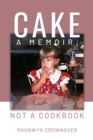 Image for Cake: A Memoir, Not a Cookbook