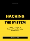 Image for Hacking the System: Using Crypto to Protect Your Privacy and Money