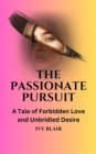 Image for Passionate Pursuit: A Tale of Forbidden Love and Unbridled Desire