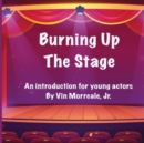 Image for Burning Up The Stage - An introduction for young actors