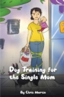 Image for Dog Training for the Single Moms