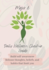 Image for Major 6 Daily Wellness Check-in Guide Build self-awareness Release thoughts, beliefs, and habits that limit you