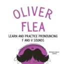 Image for Oliver the Flea Pronounce the letters f and v : An Early Reading Speech Excercise Book