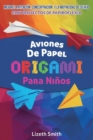 Image for Aviones De Papel Origami Para Ni?os : Mejore La Atenci?n, la concentraci?n y la motricidad de su hijo con proyectos de papiroflexia