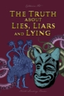 Image for The Truth about Lies, Liars and Lying