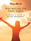 Image for Navigating The Teen Years: A parent&#39;s guide to stress management