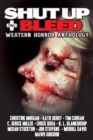 Image for Shut Up &amp; Bleed : Western Horror Anthology