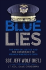Image for Blue Lies: The War on Justice and the Conspiracy to Weaken America&#39;s Cops