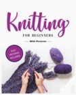 Image for Beginner&#39;s Guide to Knitting : Easy-to-Follow Instructions, Tips, and Tricks to Master Knitting Quickly