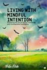 Image for Living with Mindful Intention: Mastering the Art of Mental Resilience and Unstoppable Confidence (Featuring Beautiful Full-Page Motivational Affirmations)