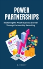 Image for Power Partnerships: Mastering the Art of Business Growth Through Partnership Recruiting