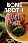 Image for Bone Broth Diet Plan : A 3-Week Step-by-Step Guide for Women to Promote Weight Loss and Healing, with Curated Recipes