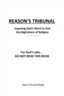 Image for Reason&#39;s Tribunal: Exposing God&#39;s Word to End the Nightmare of Religion