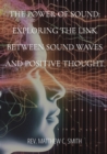 Image for The Power of Sound : Exploring the Link between Sound Waves and Positive Thought