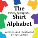 Image for The Totally Appropriate Shirt Alphabet