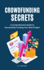 Image for Crowdfunding Secrets: A Comprehensive Guide to Successfully Funding Your Next Project