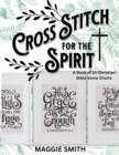 Image for Cross Stitch for the Spirit : Counted Patterns of Scripture for Religious Cross-Stitch 10 Needlepoint Sayings for Beginners