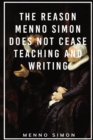 Image for The Reason Menno Simon does not cease Teaching and Writing
