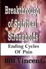 Image for Breakthrough of Spiritual Strongholds : Ending Cycles of Pain (Large Print Edition)