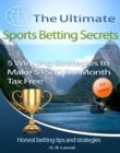 Image for Ultimate Sports Betting Secrets: 5 Winning Strategies to Make $1500 Per Month Tax Free