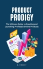 Image for Product Prodigy: The Ultimate Guide to Creating and Launching Profitable Online Products