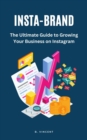 Image for Insta-Brand: The Ultimate Guide to Growing Your Business on Instagram