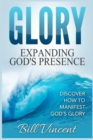Image for Glory Expanding God&#39;s Presence : Discover How to Manifest God&#39;s Glory (Large Print Edition)