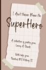 Image for I Ain&#39;t Never Been No Super Hero : A Collection of Poetry from Larry a Sheats with Help from Thadius BJ Killroy III