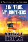 Image for Aim True, My Brothers, auf Deutsch : ein FBI-Anti-Terror-Thriller von Eddie Barnett