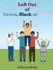 Image for Left Out of Green, Black or White
