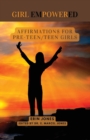 Image for Girl Empowered : Affirmations For Pre-Teen and Teen Girls: