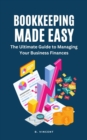 Image for Bookkeeping Made Easy: The Ultimate Guide to Managing Your Business Finances
