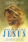 Image for Free To Be Like Jesus - Transforming Power of Inner Healing &amp; Deliverance
