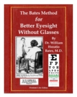 Image for The Bates Method for Better Eyesight Without Glasses : With Extra Eyecharts, Training, Pictures
