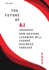 Image for Future of AI: How Machine Learning Will Change Business Forever