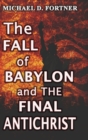 Image for The Fall of Babylon and The Final Antichrist