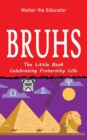 Image for Bruhs : A Little Book Celebrating Fraternity Life