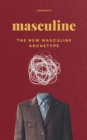 Image for Masculine: The New Masculine Archetype