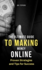 Image for The Ultimate Guide to Making Money Online : Proven Strategies and Tips for Success