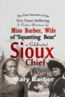 Image for True Narrative of the Five Years&#39; Suffering and Perilous Adventures by Miss Barber, Wife of &amp;quote;Squatting Bear,&amp;quote; a Celebrated Sioux Chief